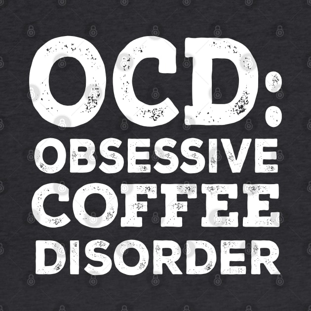 OCD Obsessive Coffee Disorder by kimmieshops